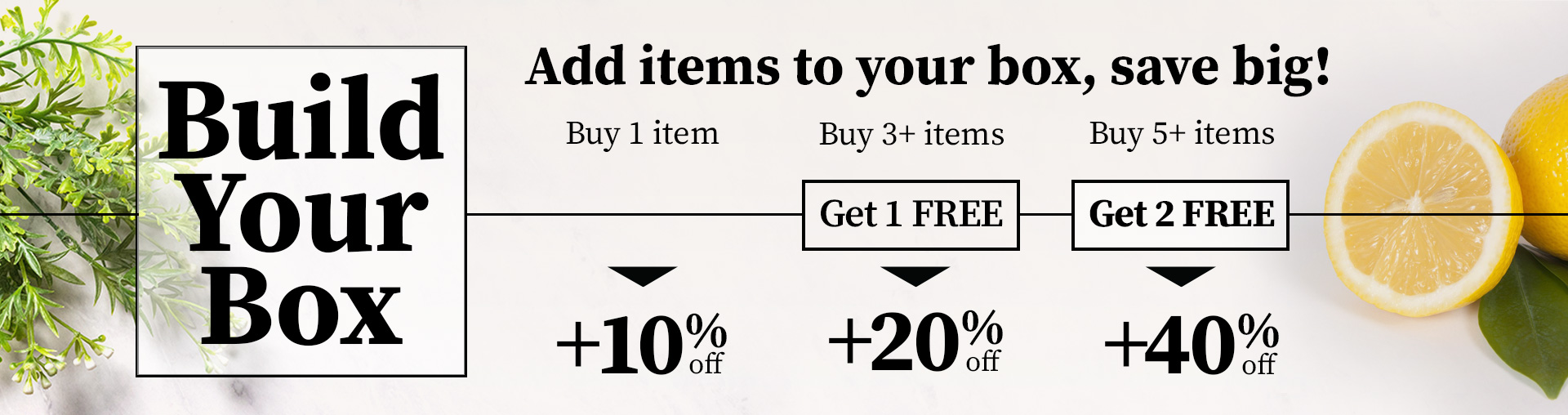 Truly Free Build Your Box. Add items, get free items +40% off